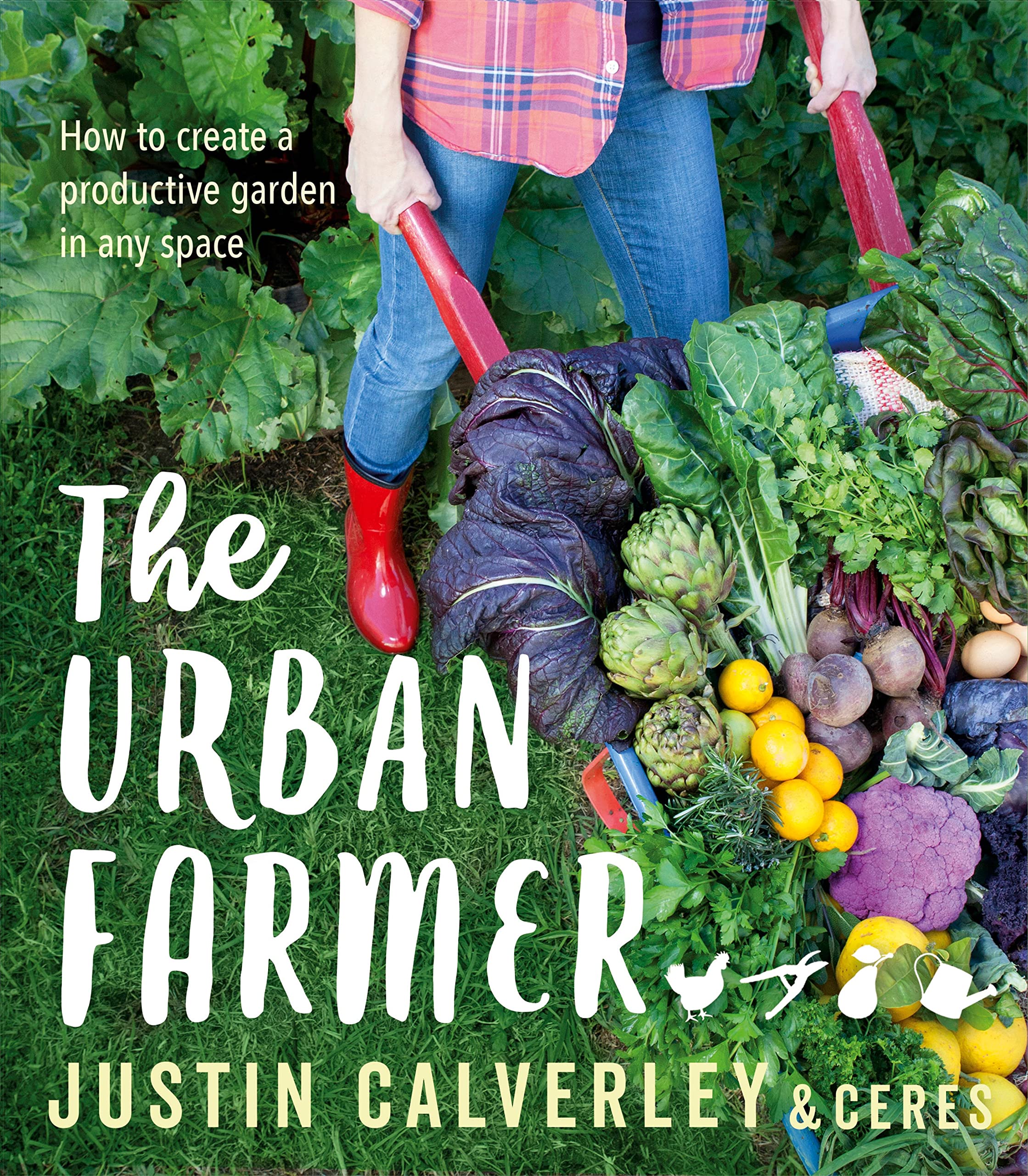 The Urban Farmer: How to Create a Productive Garden in Any Space