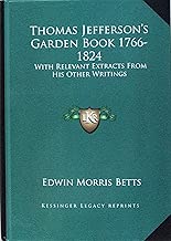 Thomas Jefferson's Garden Book 1766-1824: With Relevant Extracts From His Other Writings