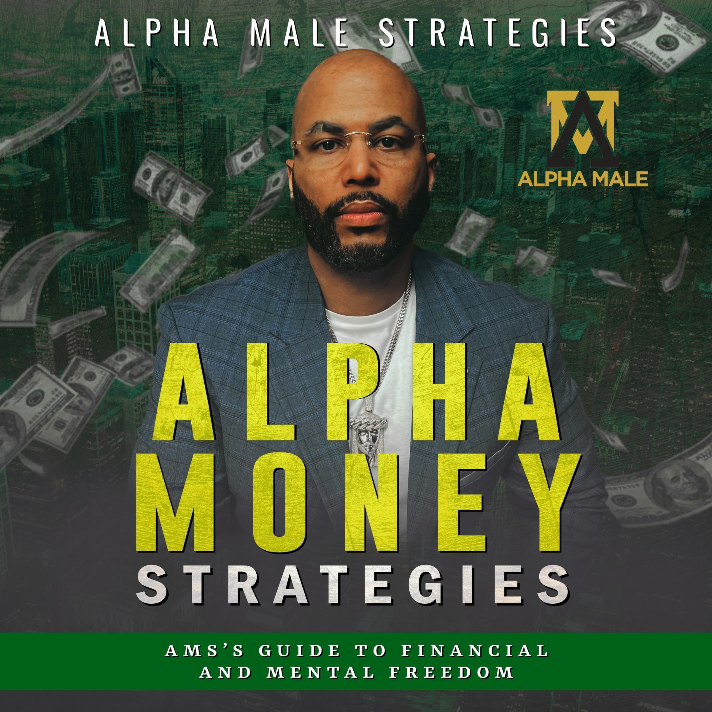 Cover art for Alpha Money Strategies : AMS's Guide to Financial & Mental Freedom