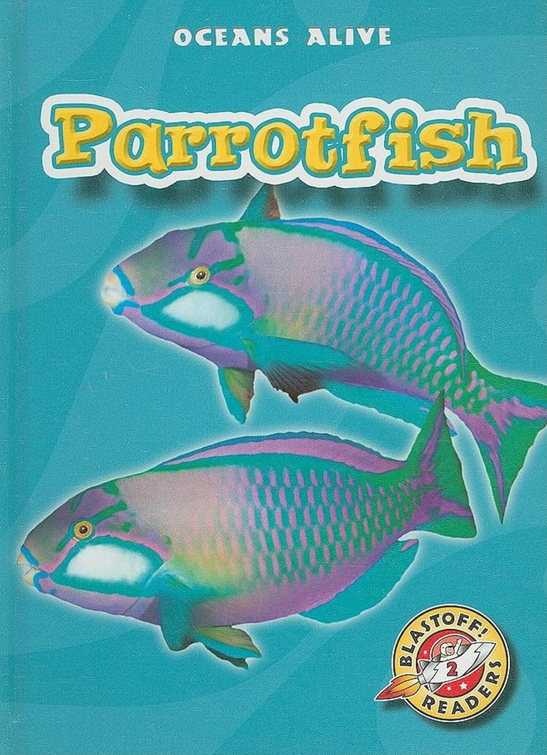 Parrotfish (Blastoff! Readers: Oceans Alive)
