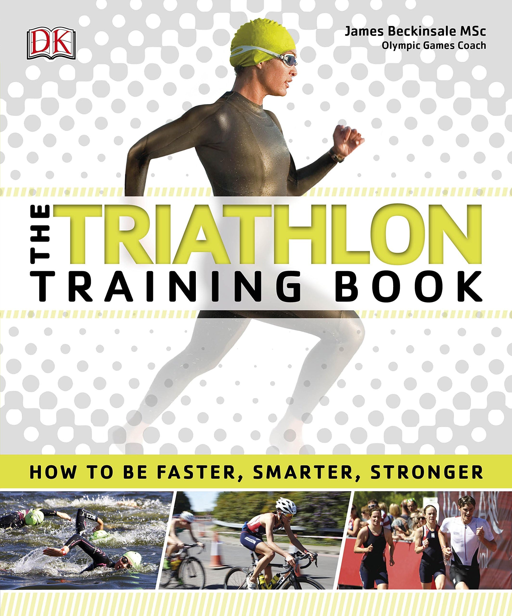 The Triathlon Training Book: How to be Faster, Smarter, Stronger Flexibound – 1 February 2016