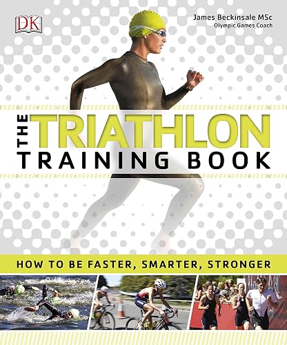 The Triathlon Training Book: How to be Faster, Smarter, Stronger