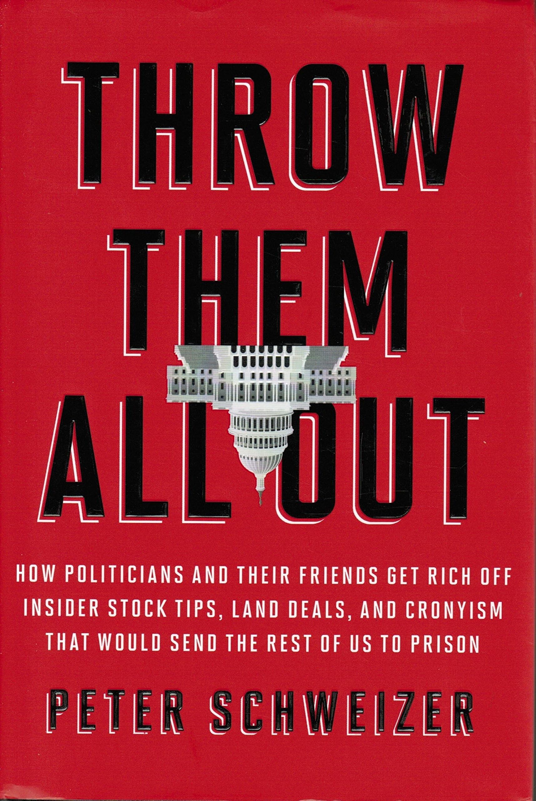 Throw Them All Out: How Politicians and Their Friends Get Rich Off Insider Stock Tips, Land Deals, and Cronyism That Would Send the Rest of Us to Prison