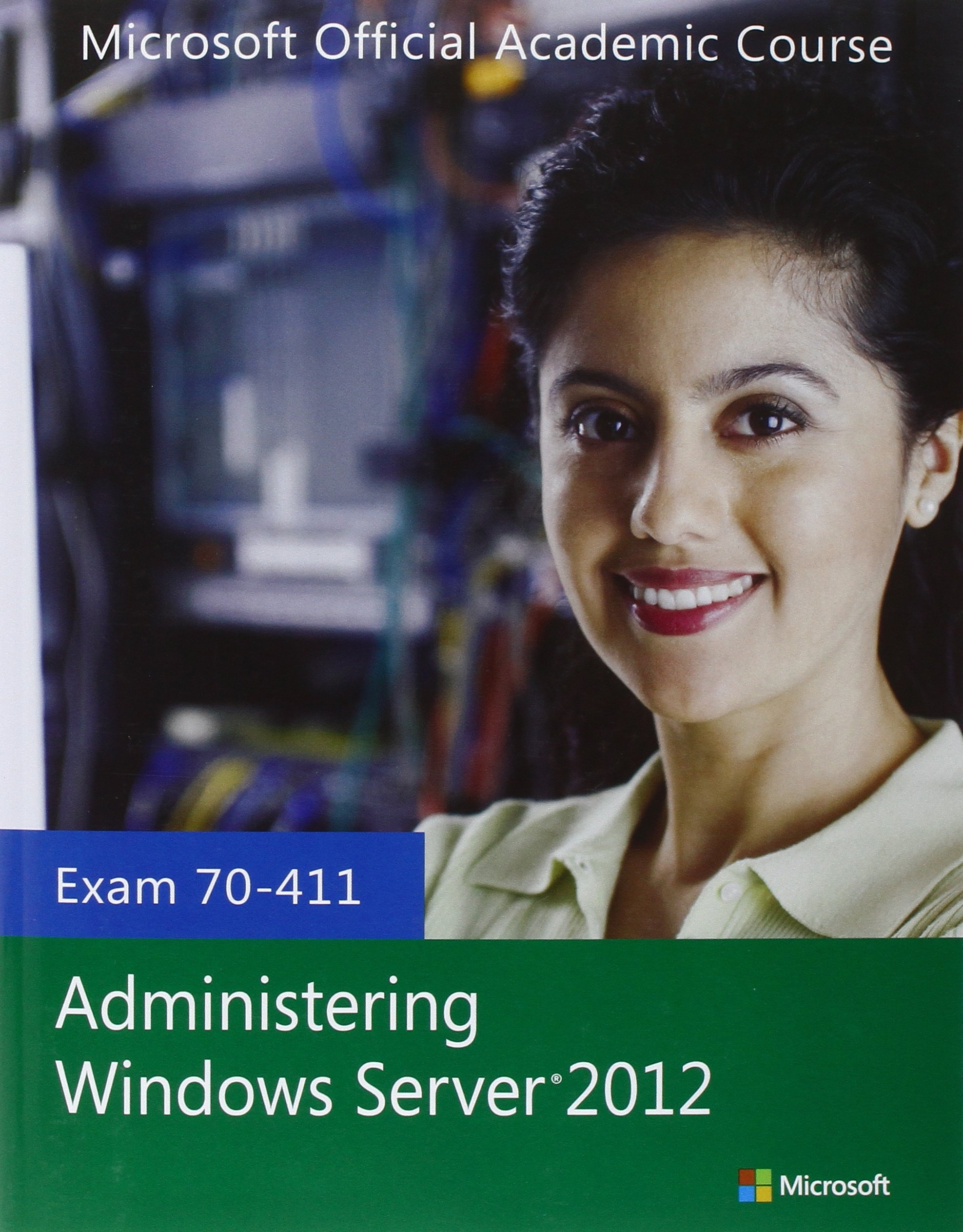 Administering Windows Server 2012: Exam 70-411 (Microsoft Official Academic Course)