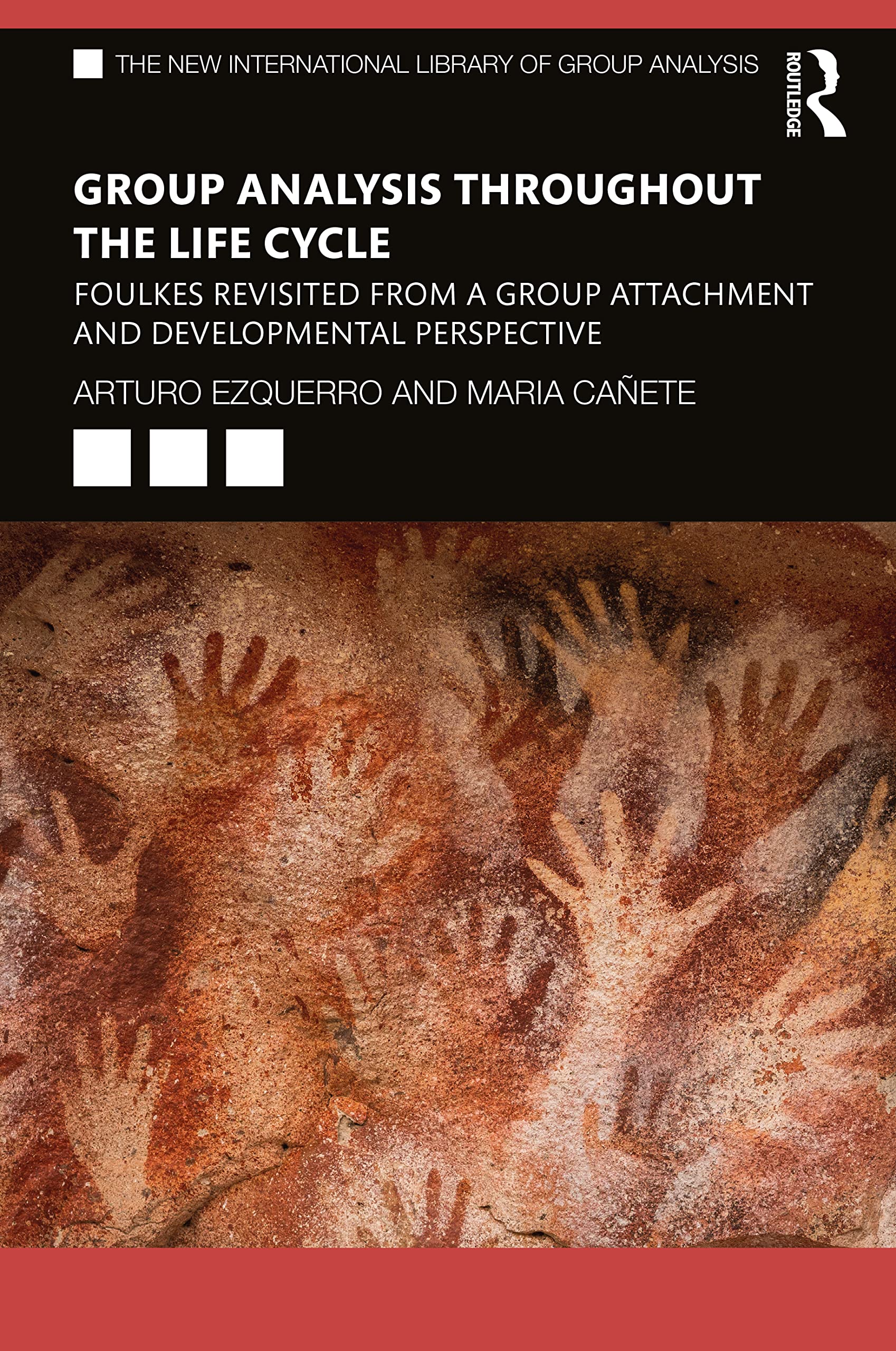 Group Analysis throughout the Life Cycle: Foulkes Revisited from a Group Attachment and Developmental Perspective (The New International Library of Group Analysis)