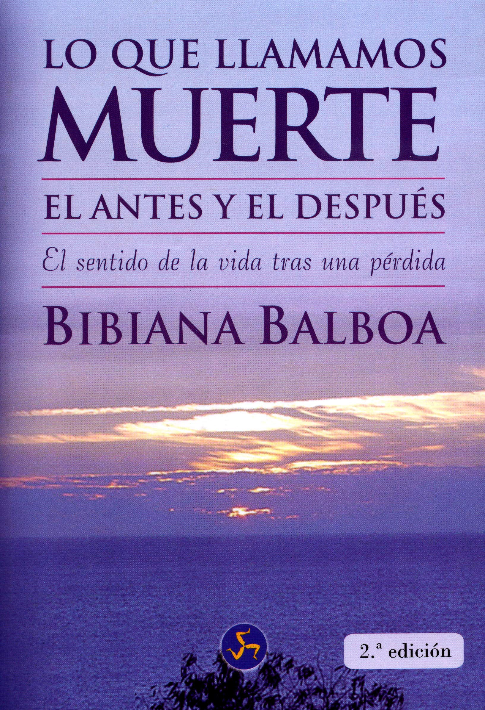 Lo que llamamos muerte. El antes y el después: El sentido de la vida tras una pérdida