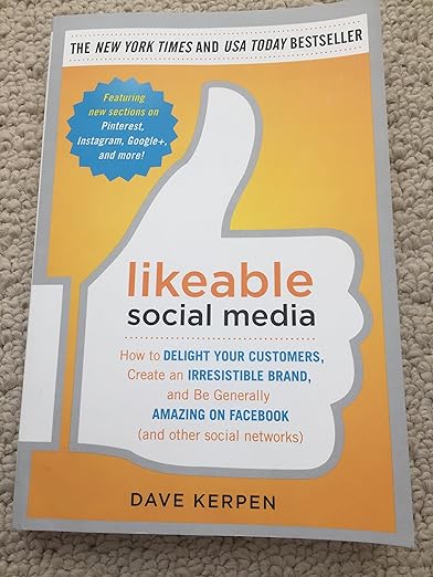 Likeable Social Media: How to Delight Your Customers, Create an Irresistible Brand, and Be Generally Amazing on Facebook (And Other Social Networks)