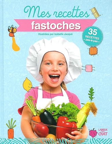 Mes recettes fastoches - 35 recettes de cuisine enfants illustrées pas-à-pas - Dès 6 ans