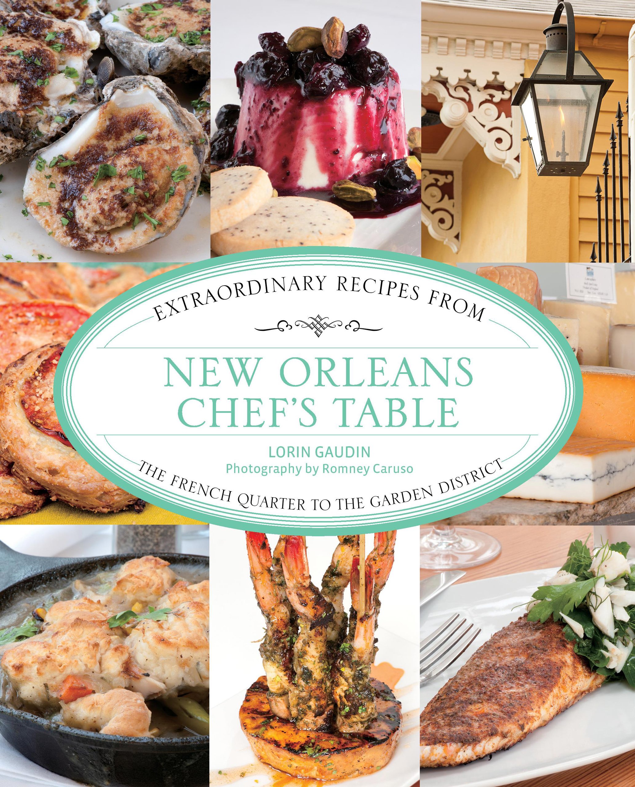 New Orleans Chef's Table: Extraordinary Recipes From The French Quarter To The Garden District