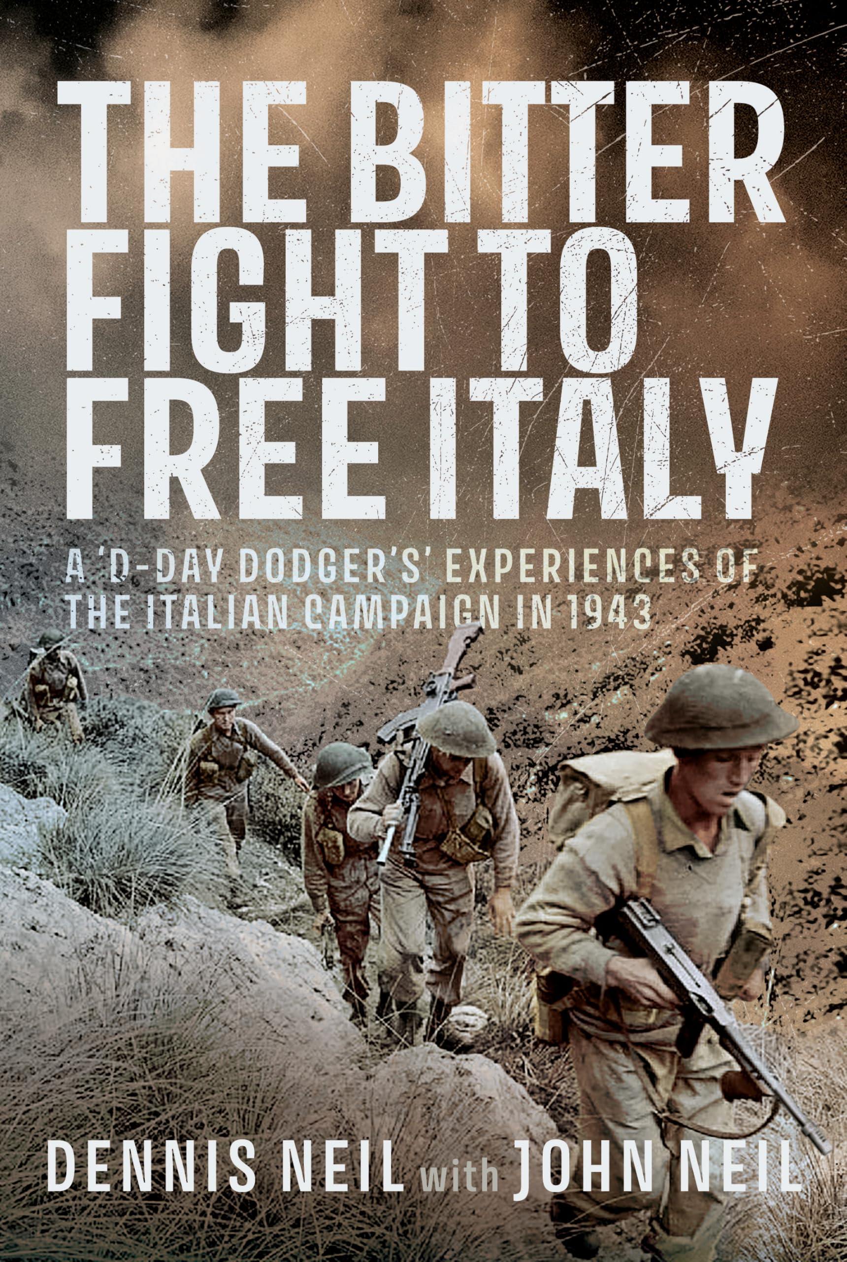 The Bitter Fight to Free Italy : A D-Day Dodgers Experiences of the Italian Campaign in 1943