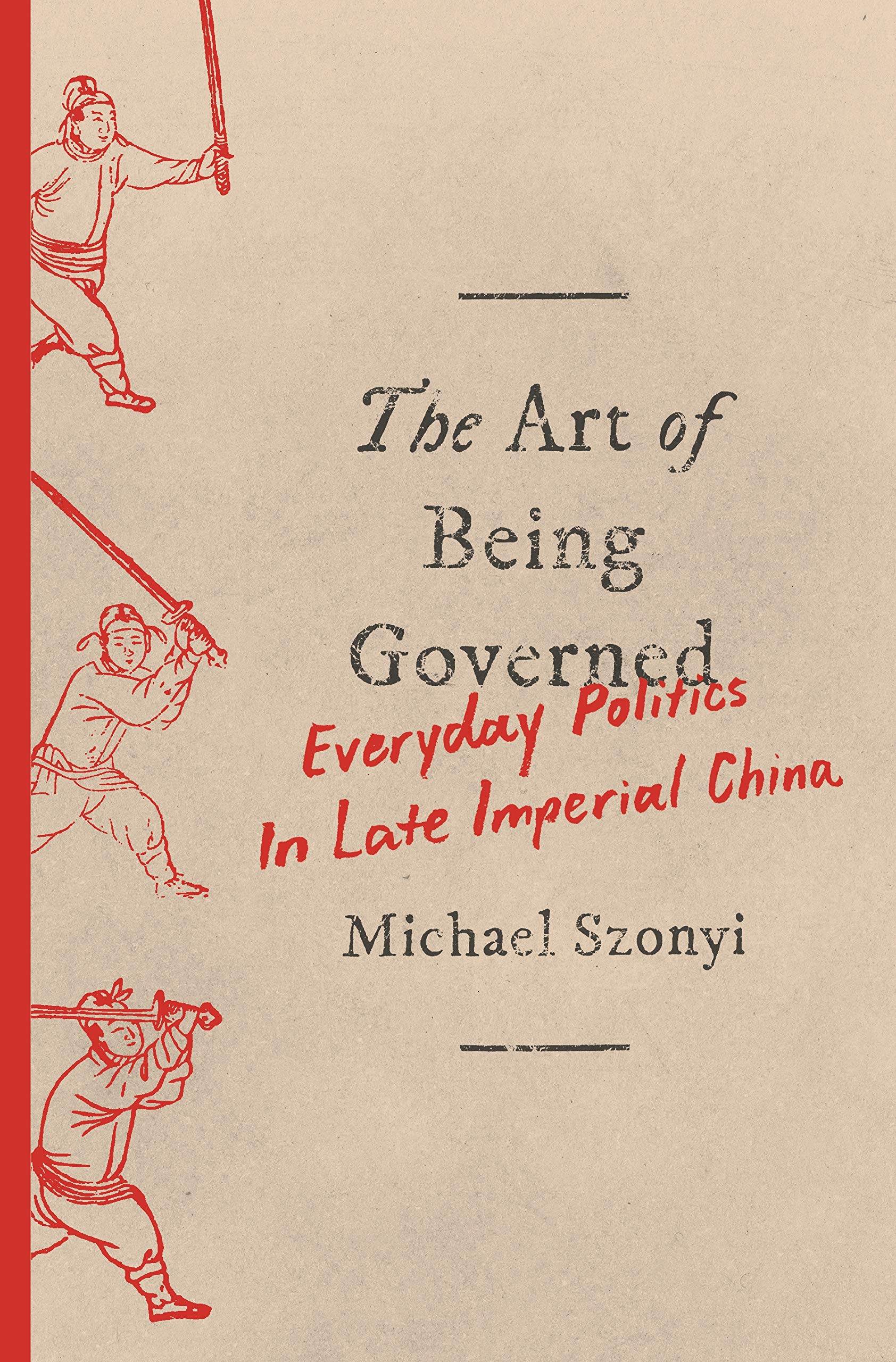 The Art of Being Governed: Everyday Politics in Late Imperial China (English Edition)