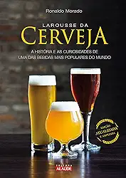 Larousse da Cerveja: a História e as Curiosidades de uma das Bebidas Mais Populares do Mundo
