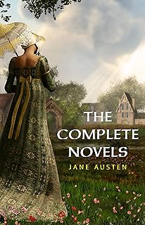 The Complete Works of Jane Austen: (In One Volume) Sense and Sensibility, Pride and Prejudice, Mansfield Park, Emma, North...