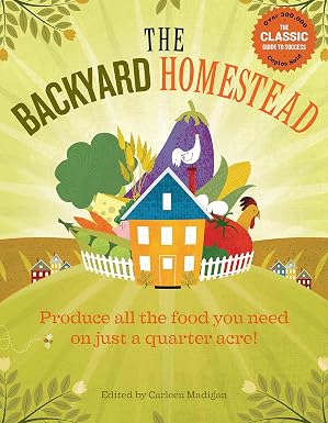 The Backyard Homestead: Produce all the food you need on just a quarter acre! Paperback – February 11, 2009