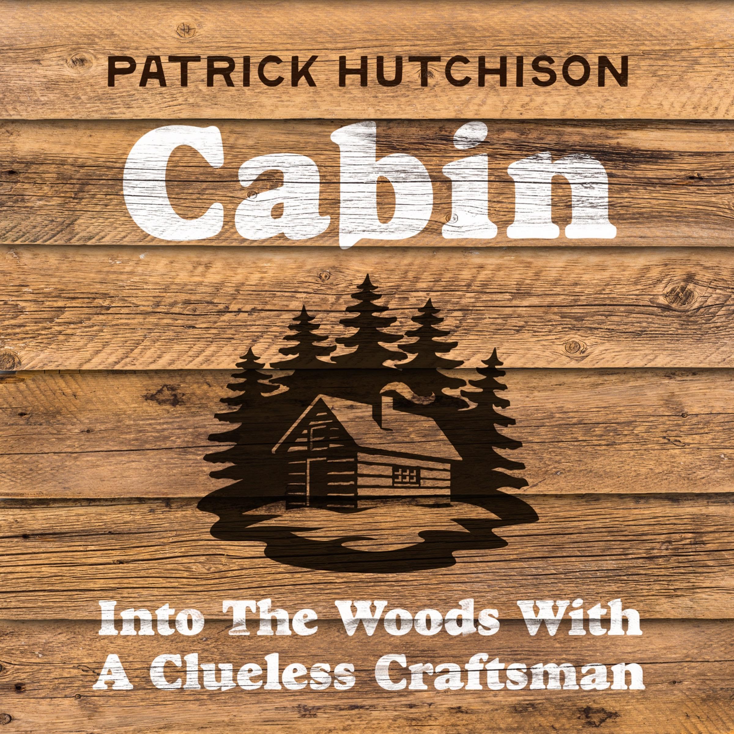 Cabin: Into the Woods with a Clueless Craftsman