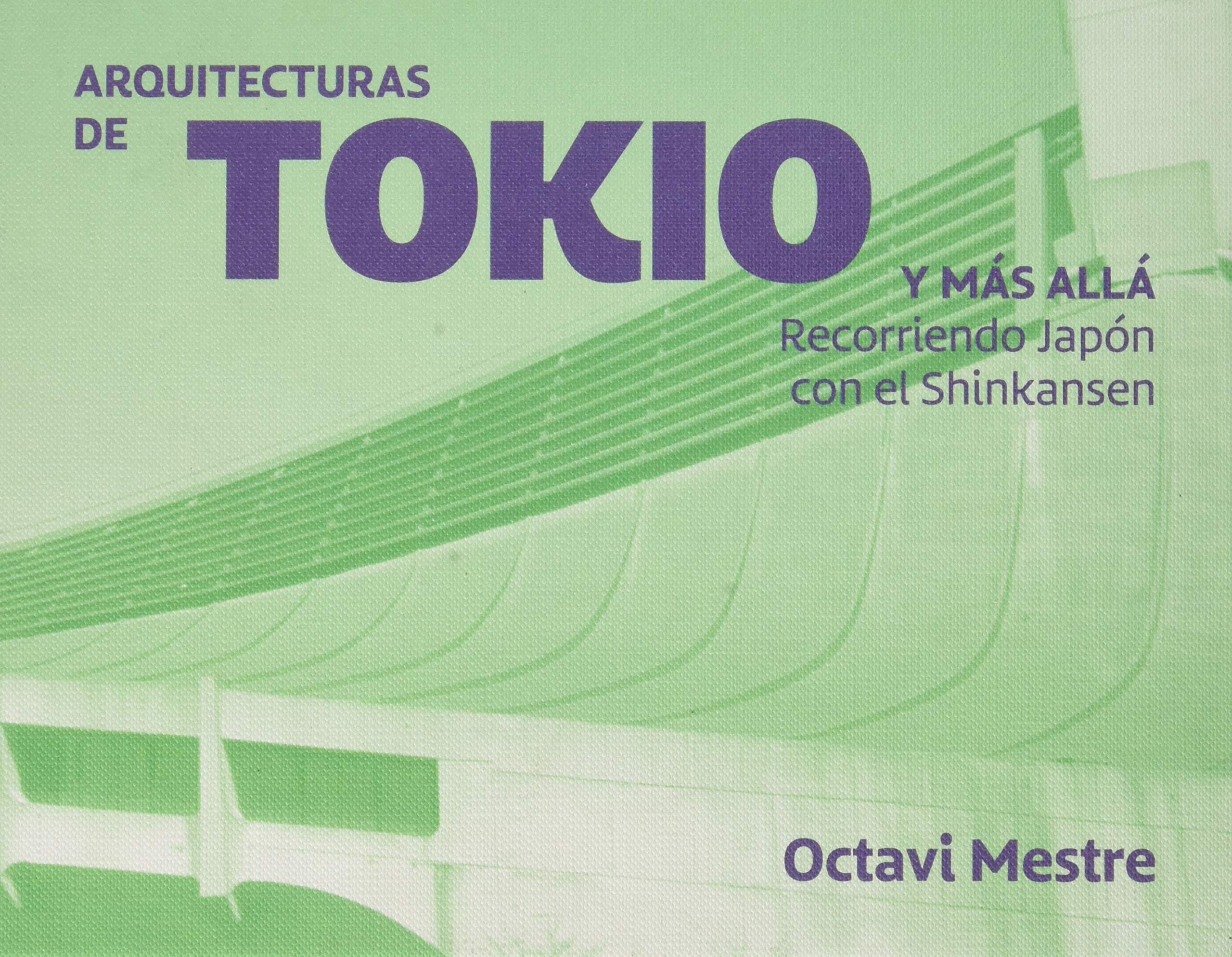 Arquitecturas de Tokio y más allá: Recorriendo Japón con el Shinkansen. Cuadernos de arquitectura para los no arquitectos 2