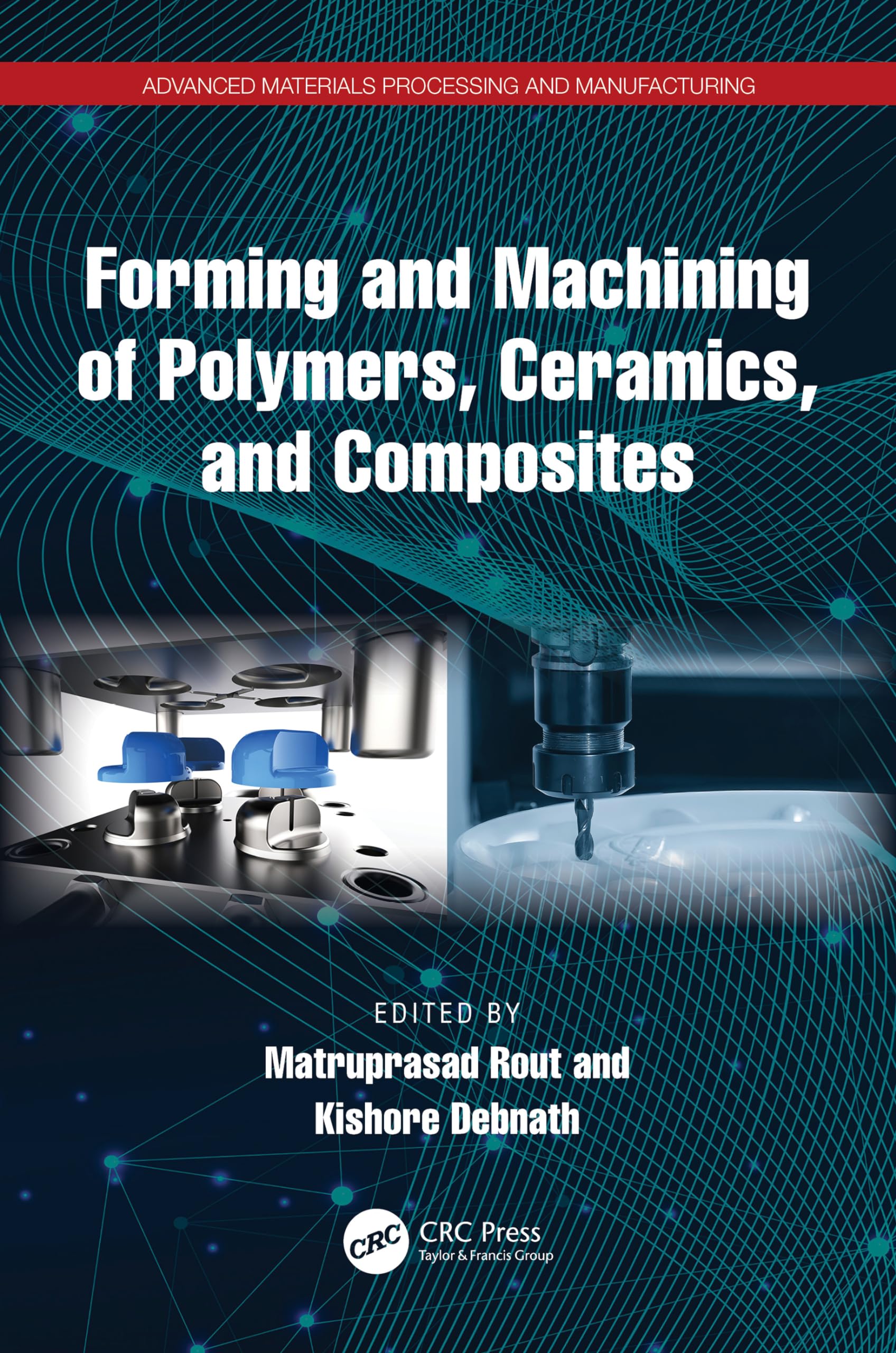 Forming and Machining of Polymers, Ceramics, and Composites (Advanced Materials Processing and Manufacturing)