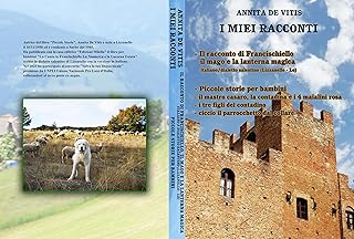 I miei racconti: Il Racconto Di Francischiello Il Mago e La Lanterna Magica, Piccole Storie per bambini: Lu Cuntu Te Franc...