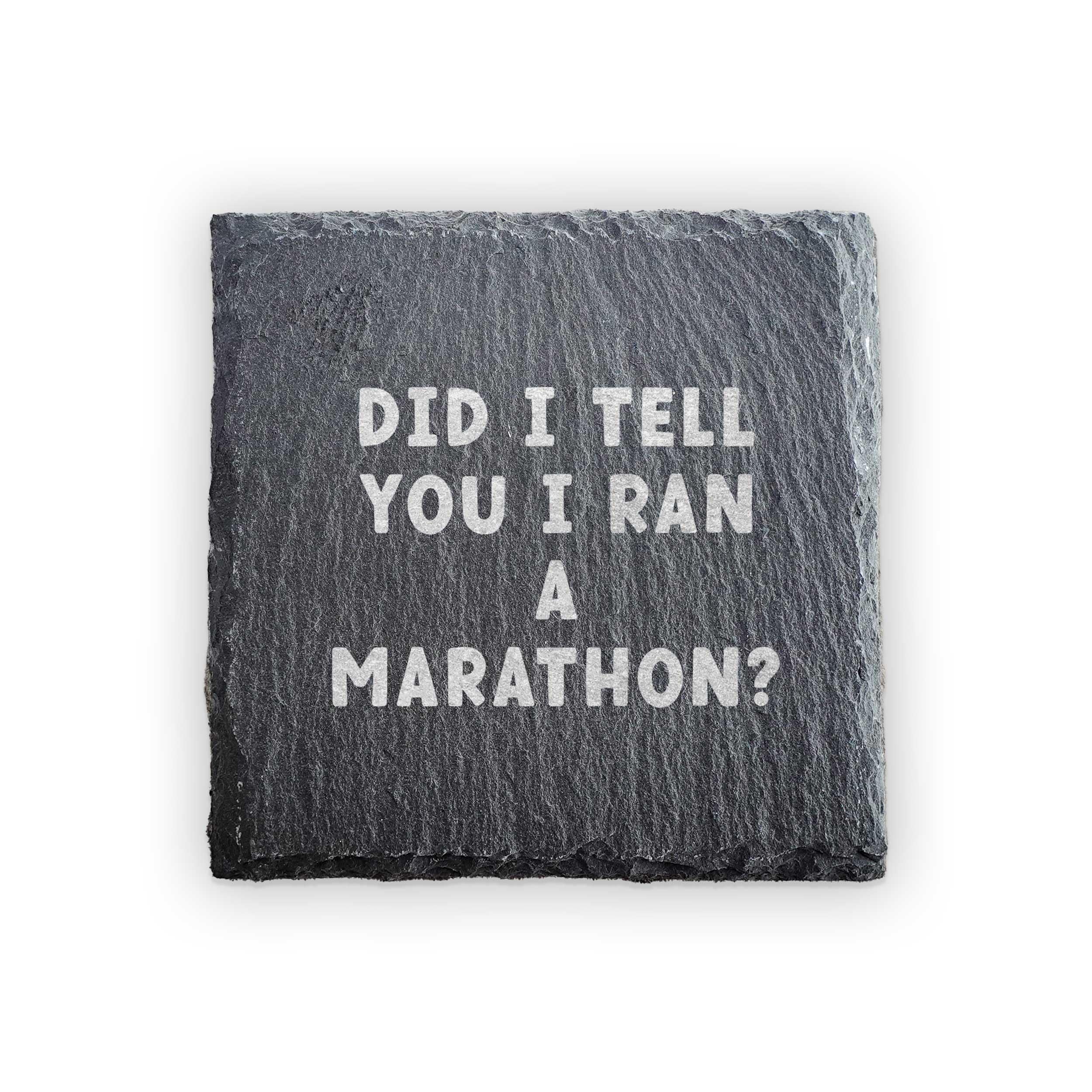 Did I Tell You I Ran a Marathon Coaster – Funny Laser Engraved Slate Running Gift – Handcrafted Matt Slate Coaster for Runners, Marathoners & Ultra Marathoners