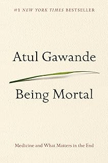 Being Mortal: Medicine and What Matters in the End