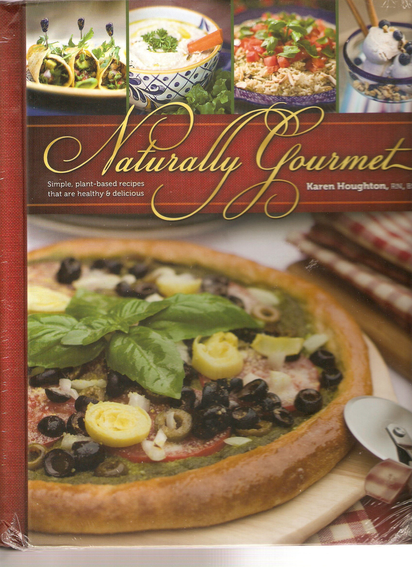 Naturally Gourmet: Simple Plant-based Recipes that are Healthy & Delicious