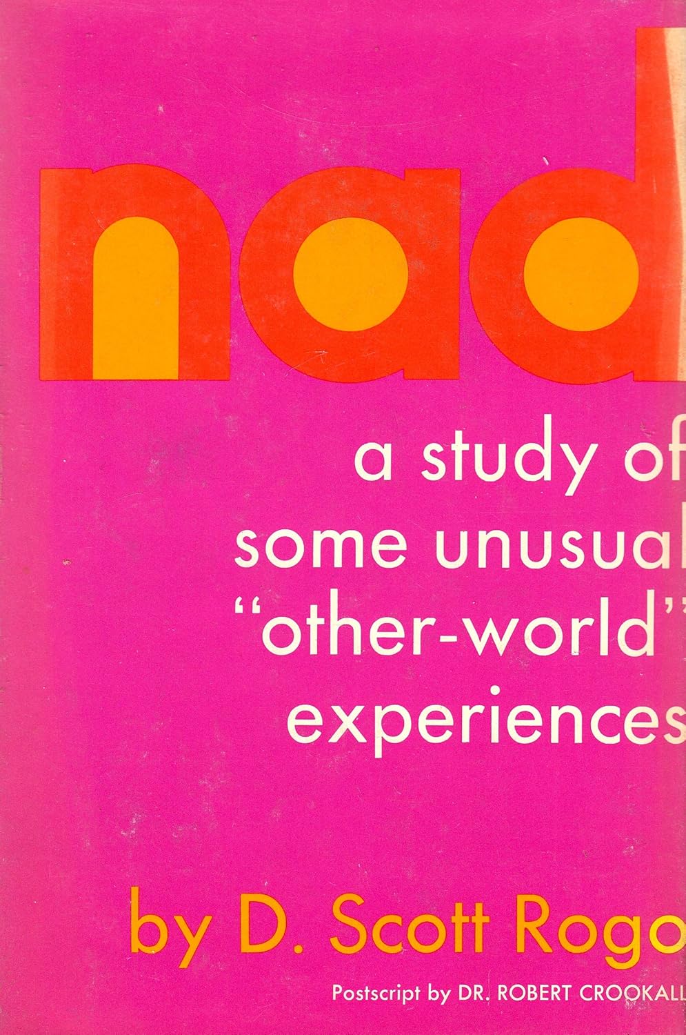 Nad: A Study of Some Unusual Other World Experiences: Rogo, D. Scott ...