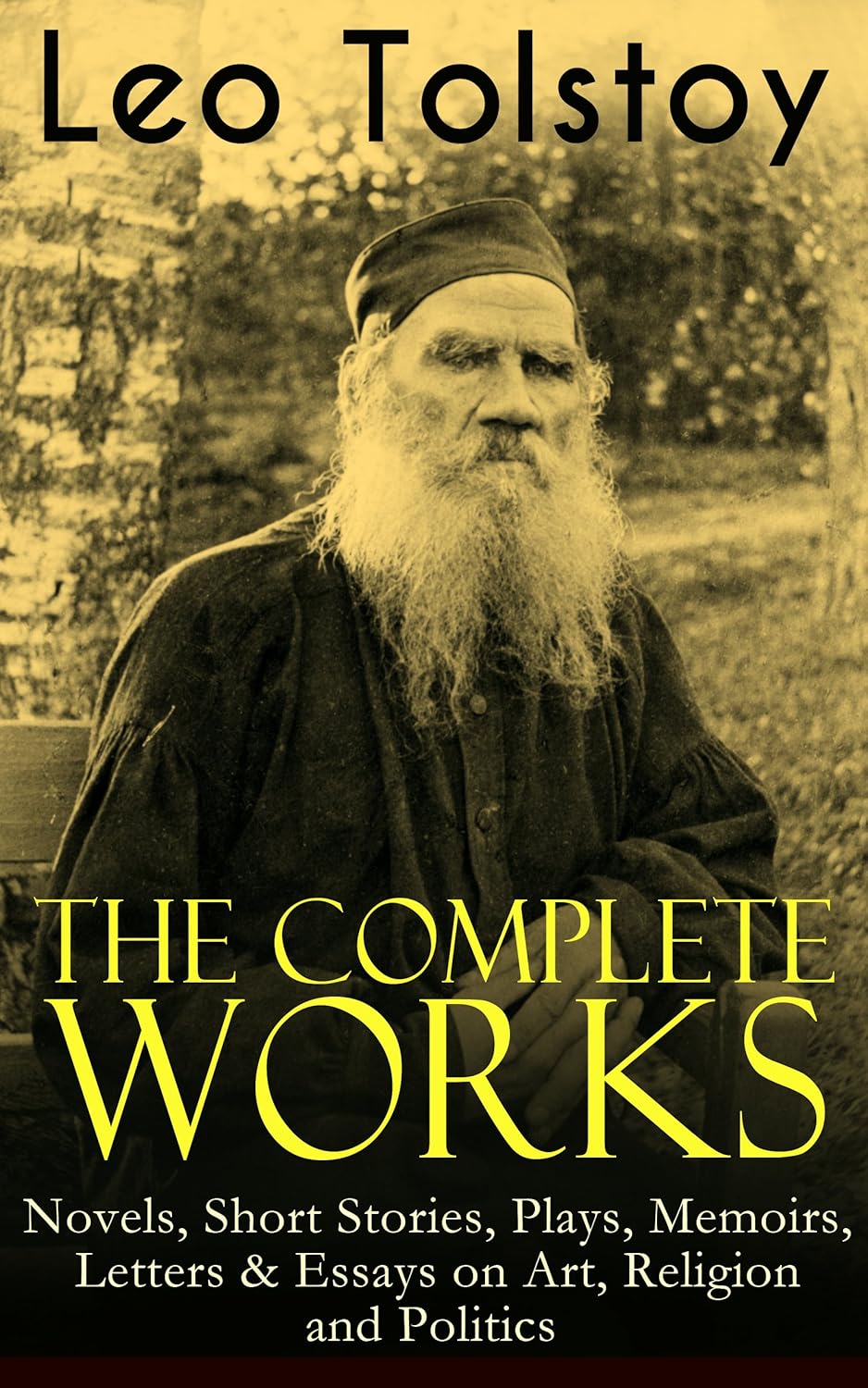 The Complete Works of Leo Tolstoy Novels, Short Stories, Plays, Memoirs, Letters & Essays on