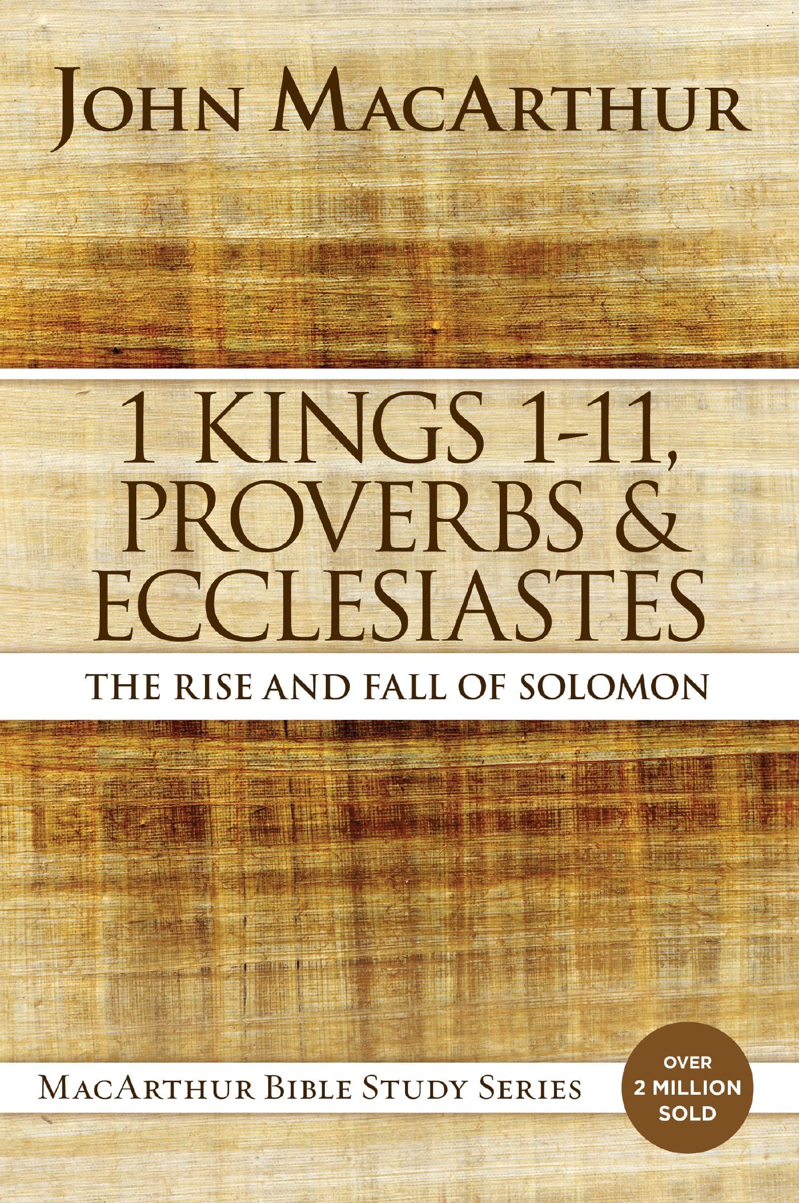 1 Kings 1 to 11, Proverbs, and Ecclesiastes: The Rise and Fall of Solomon (MacArthur Bible Studies)