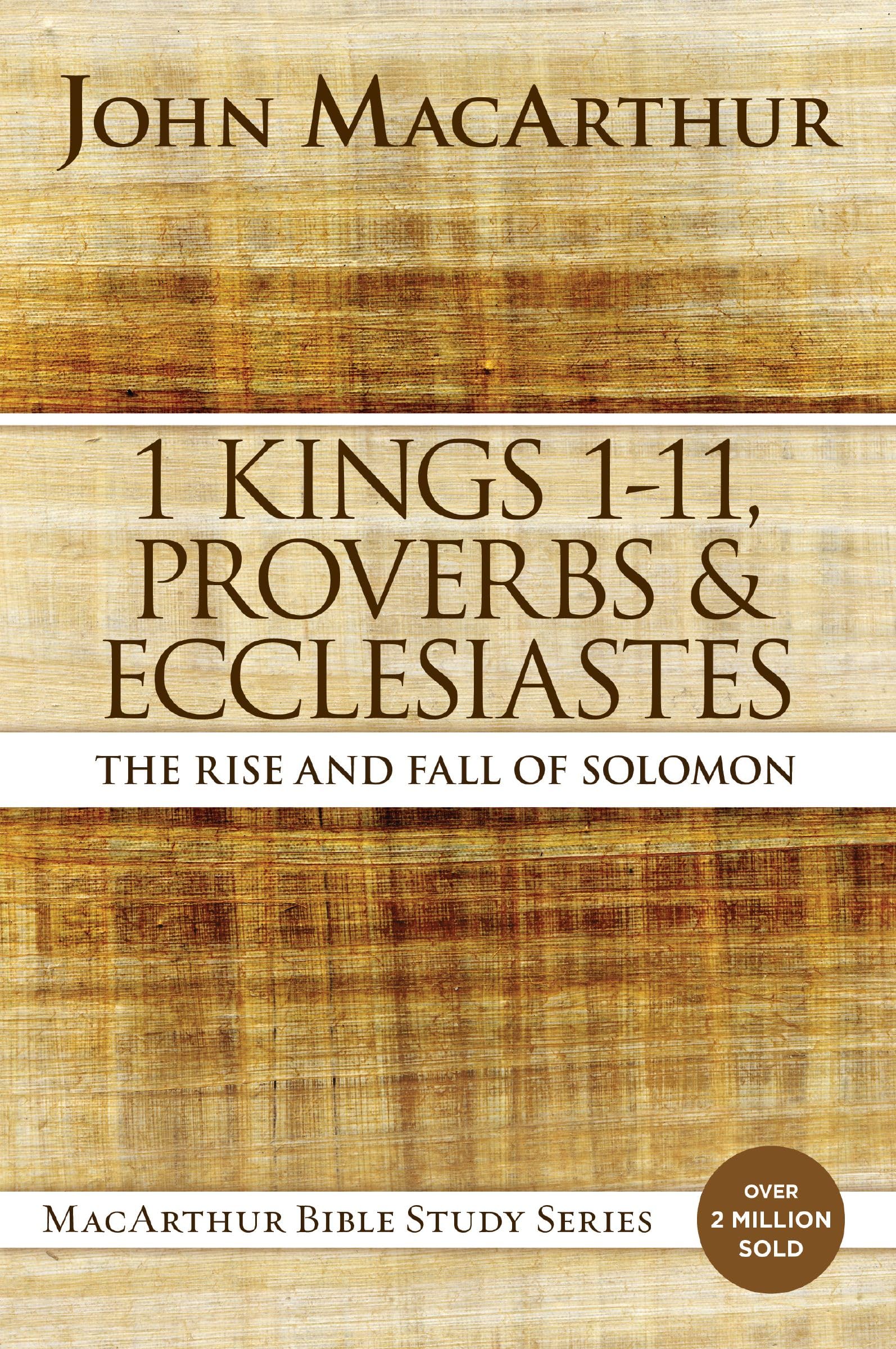 1 Kings 1 to 11, Proverbs, and Ecclesiastes: The Rise and Fall of Solomon (MacArthur Bible Studies)