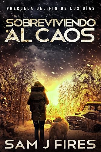 Sobreviviendo al Caos: Un thriller de supervivencia EMP postapocalíptico (Precuela de El Fin de los Días)