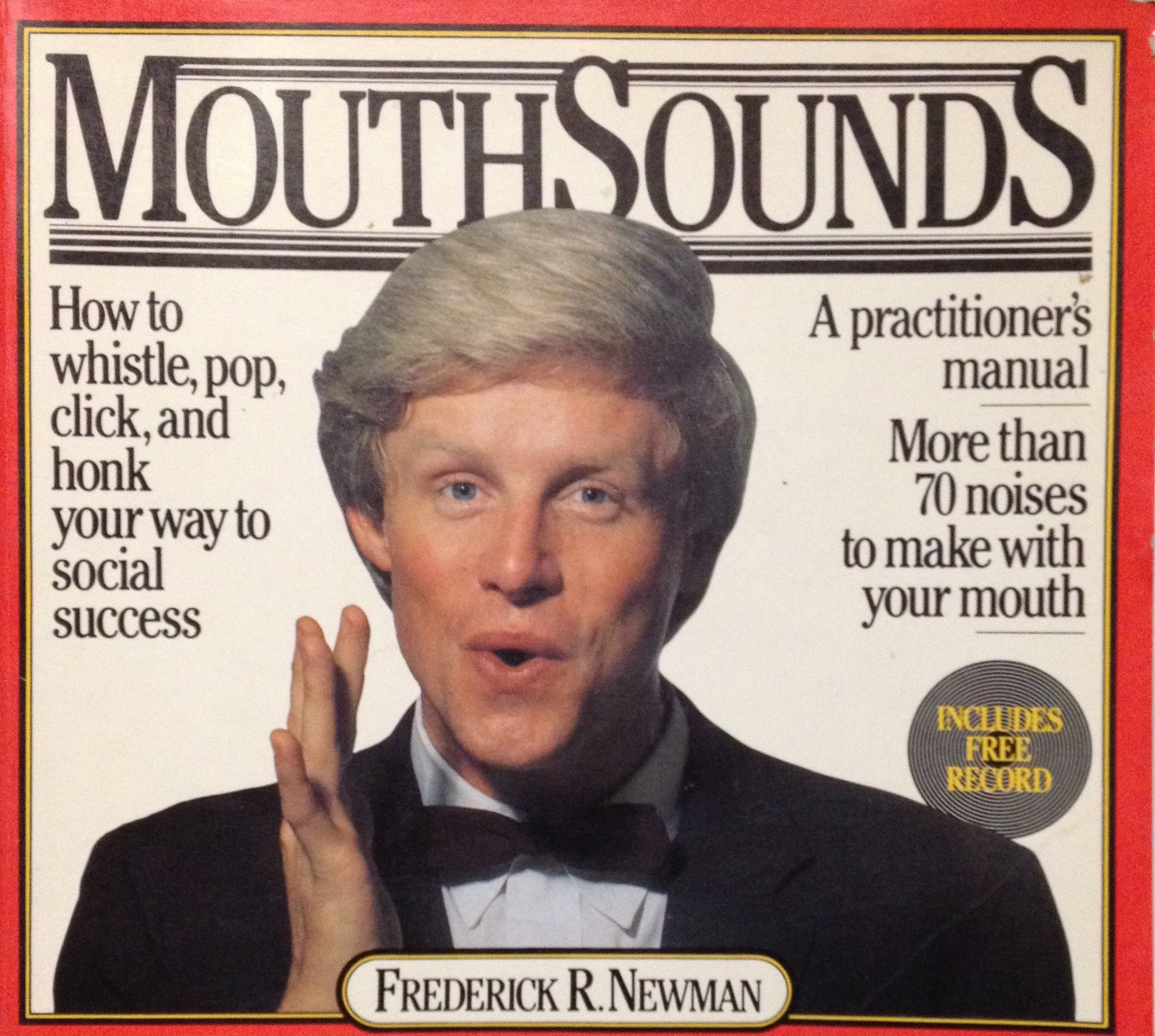 Mouthsounds: How to Whistle, Pop, Click, and Honk Your Way to Social Success Newman, Fred