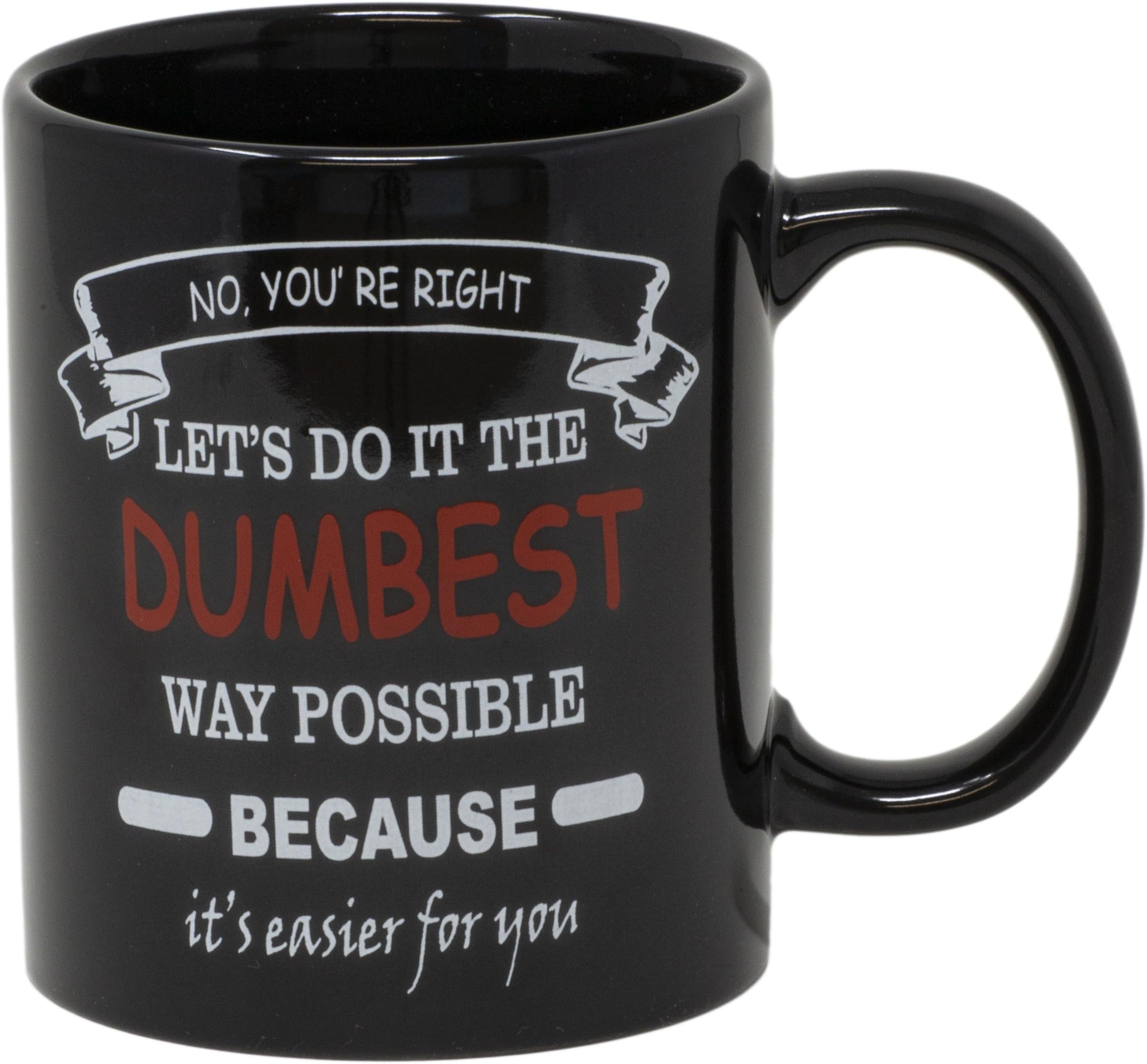 Funny Guy Mugs No You're Right Ceramic Coffee Mug - 11oz - Ideal Funny Coffee Mug for Women and Men - Hilarious Novelty Coffee Cup with Witty Sayingss
