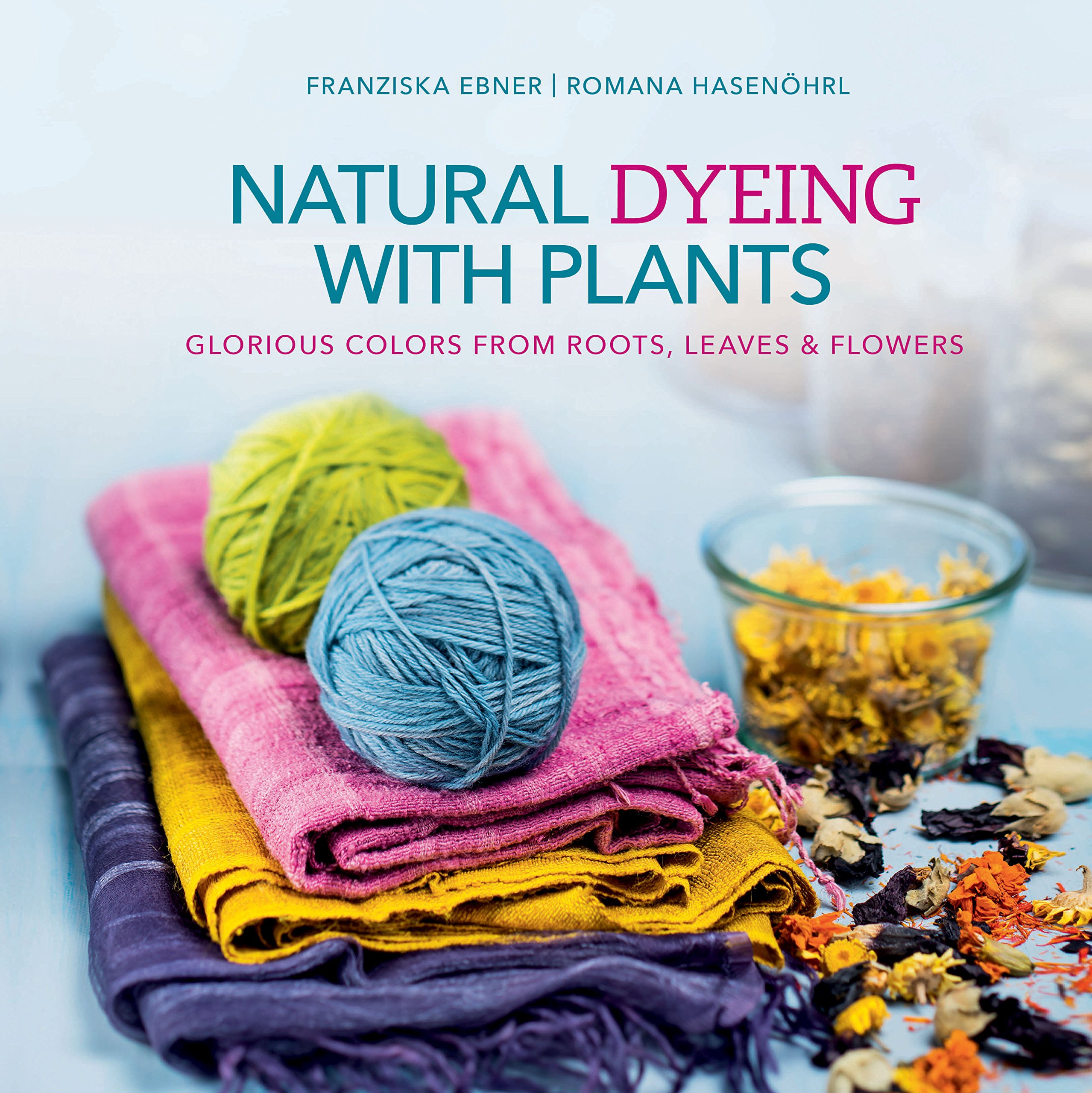 Buy Natural Dyeing With s Glorious Colors From Roots, Leaves and