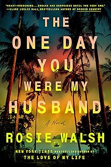 The One Day You Were My Husband: A Novel