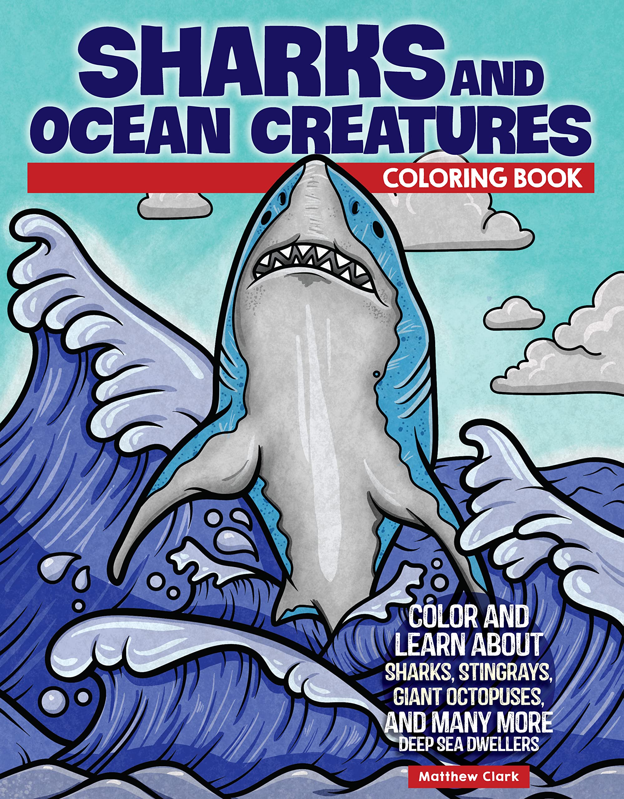 Sharks and Ocean Creatures Coloring Book: Color and Learn About Sharks, Sting Rays, Giant ...