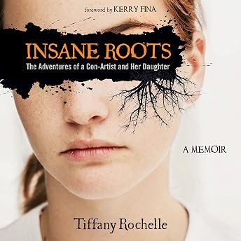 Insane Roots: The Adventures of a Con-Artist and Her Daughter Audiobook by Tiffany Rochelle episode artwork