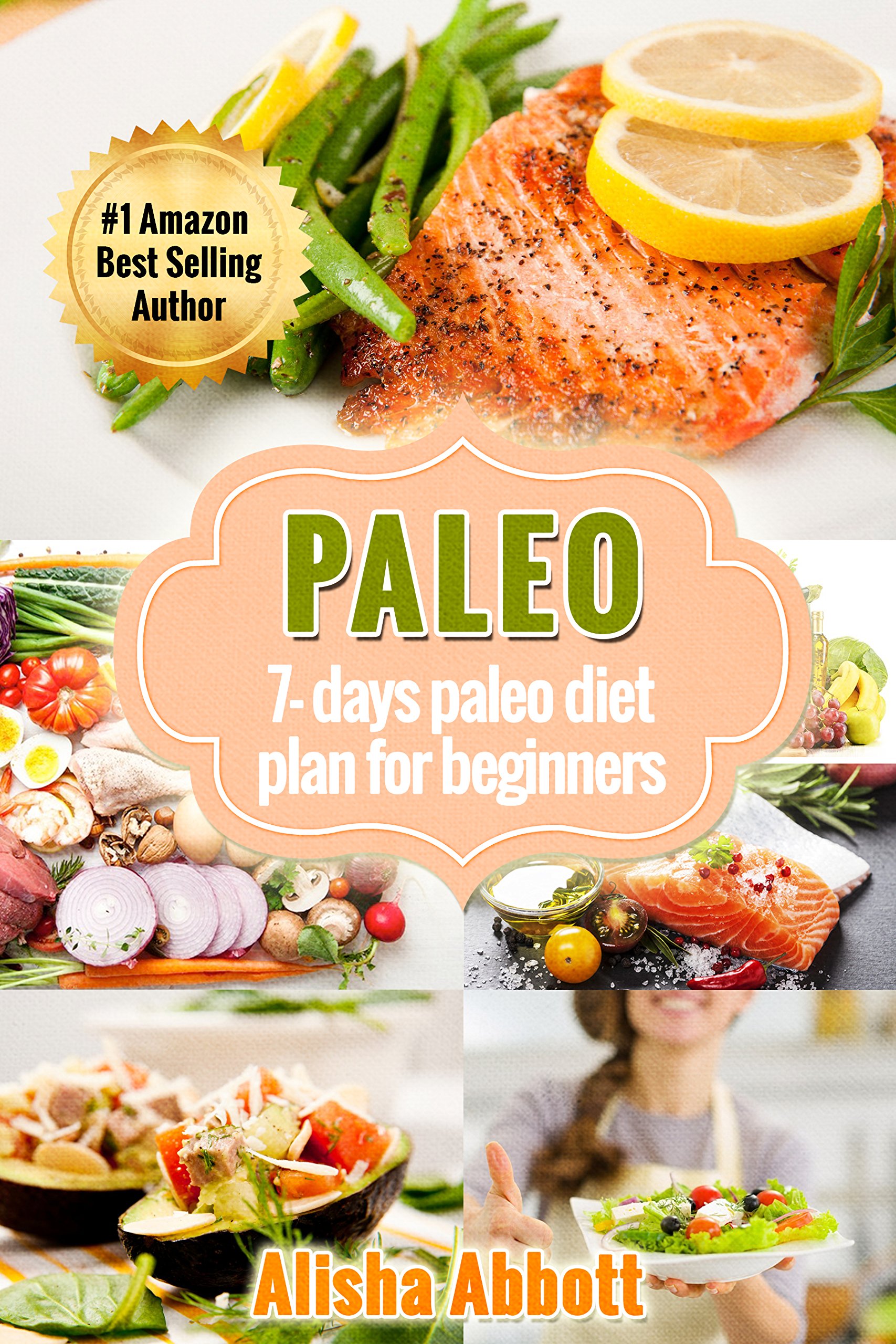 Paleo: A Simple Start To The 7-Day Paleo Diet Plan For Beginners