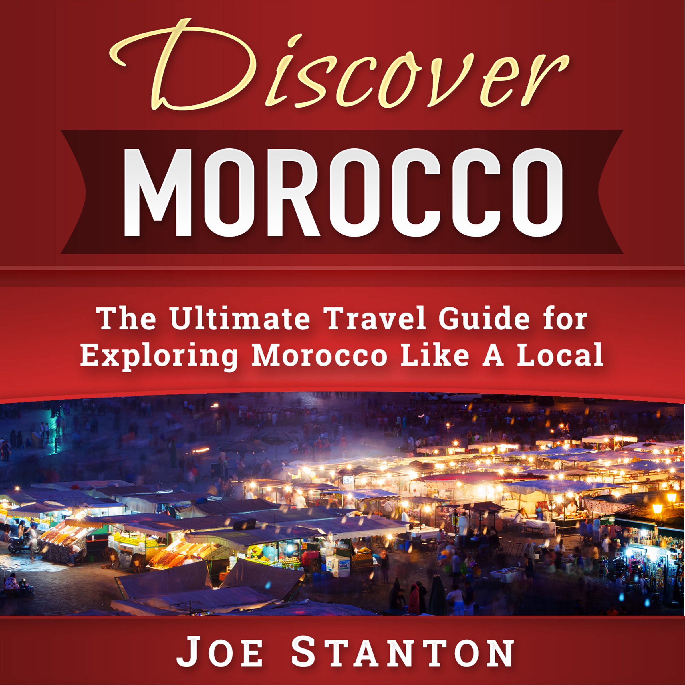 Cover art for Discover Morocco: The Ultimate Travel Guide for Exploring Morocco Like a Local