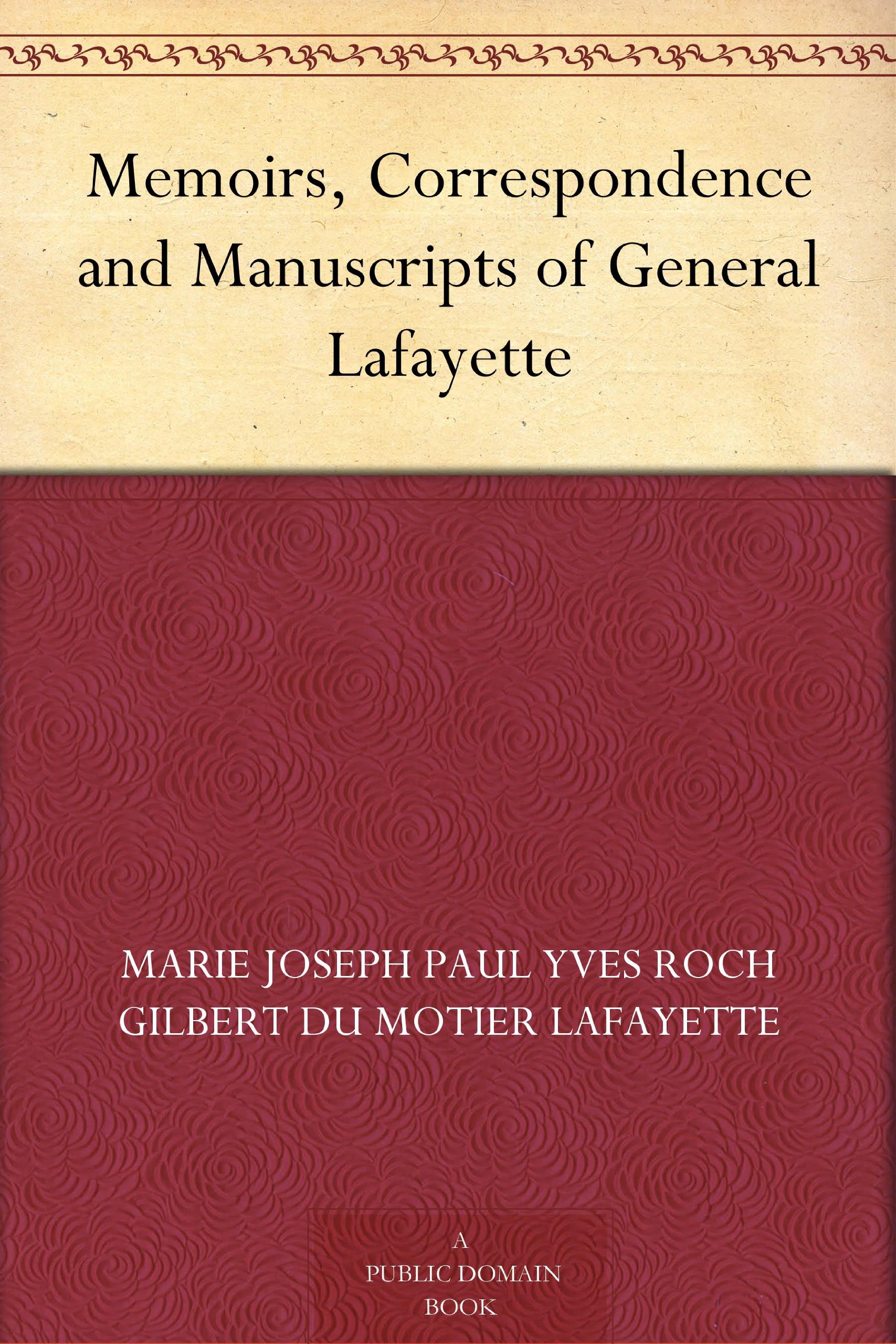Memoirs, Correspondence and Manuscripts of General Lafayette