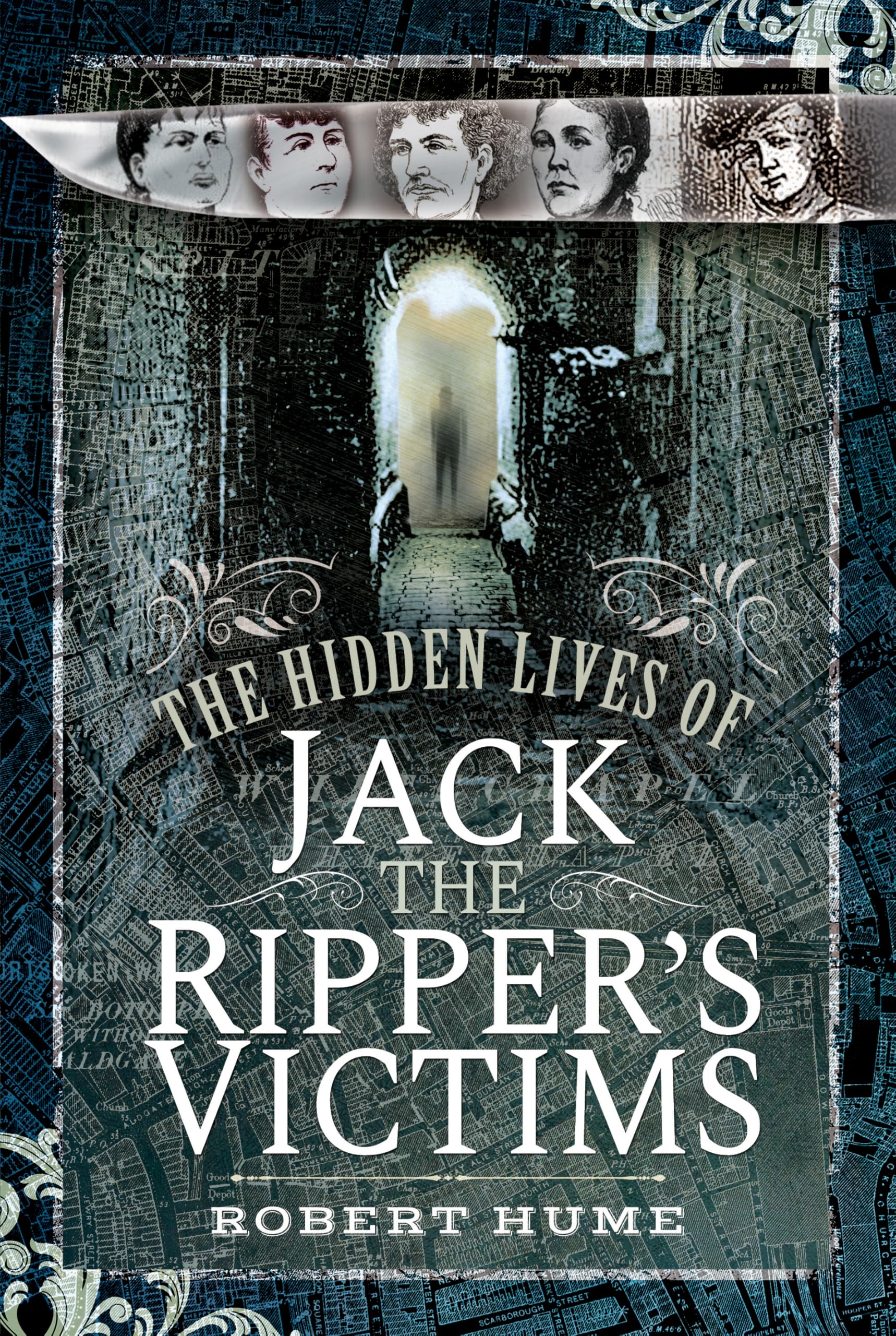 The Hidden Lives of Jack the Ripper's Victims by Robert Hume - 9781399022057