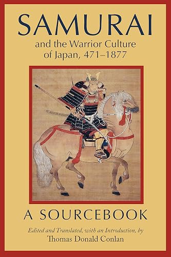 Samurai and the Warrior Culture of Japan, 471–1877: A Sourcebook