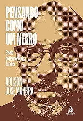 Pensando Como um Negro: Ensaio de Hermenêutica Jurídica
