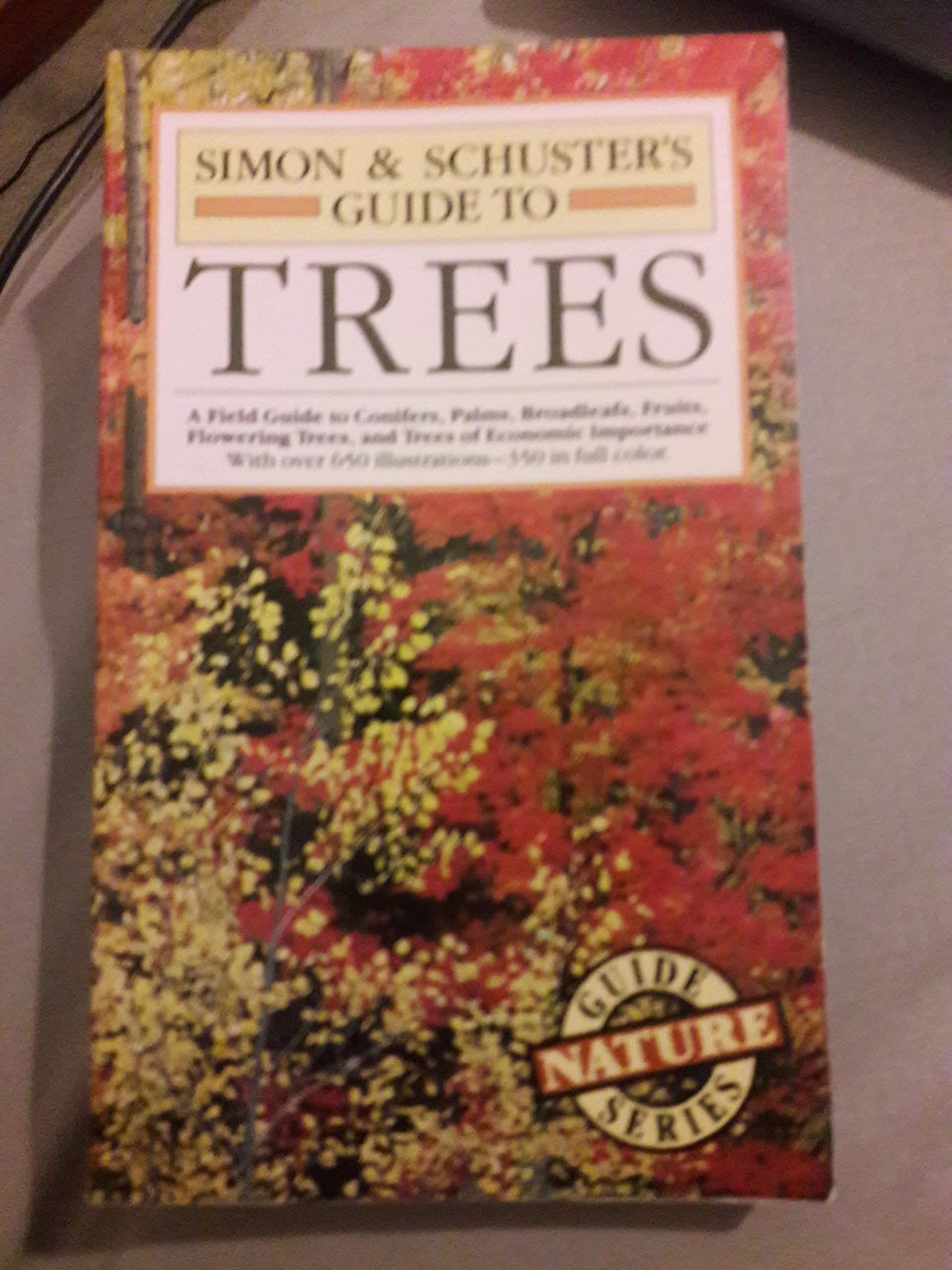 Simon & Schuster's Guide to Trees: A Field Guide to Conifers, Palms, Broadleafs, Fruits, Flowering Trees, and Trees of Economic Importance