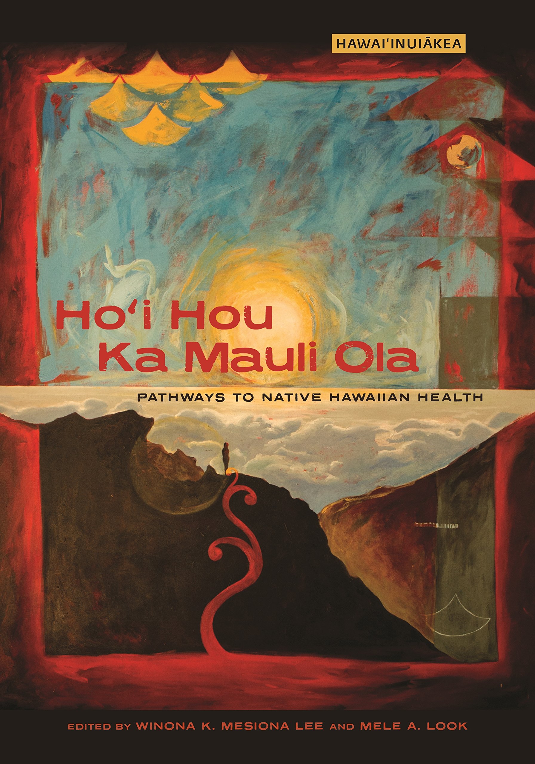 Ho I Hou Ka Mauli Ola: Pathways to Native Hawaiian Health (Hawai'inuiakea)