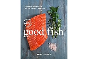Good Fish: 100 Sustainable Seafood Recipes from the Pacific Coast