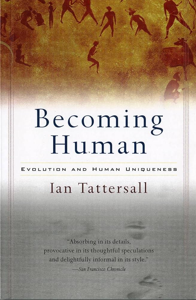 Becoming Human: Evolution and Human Uniqueness: Tattersall