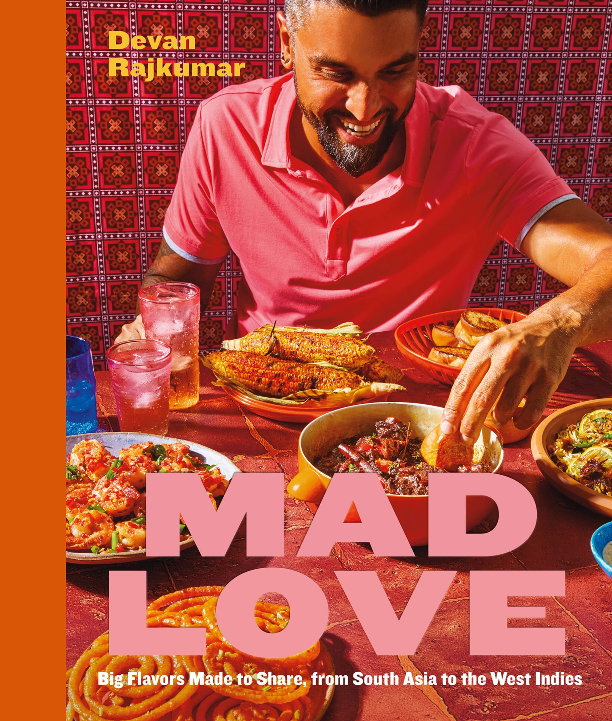 Mad Love: Big Flavors Made to Share, from South Asia to the West Indies―A Cookbook