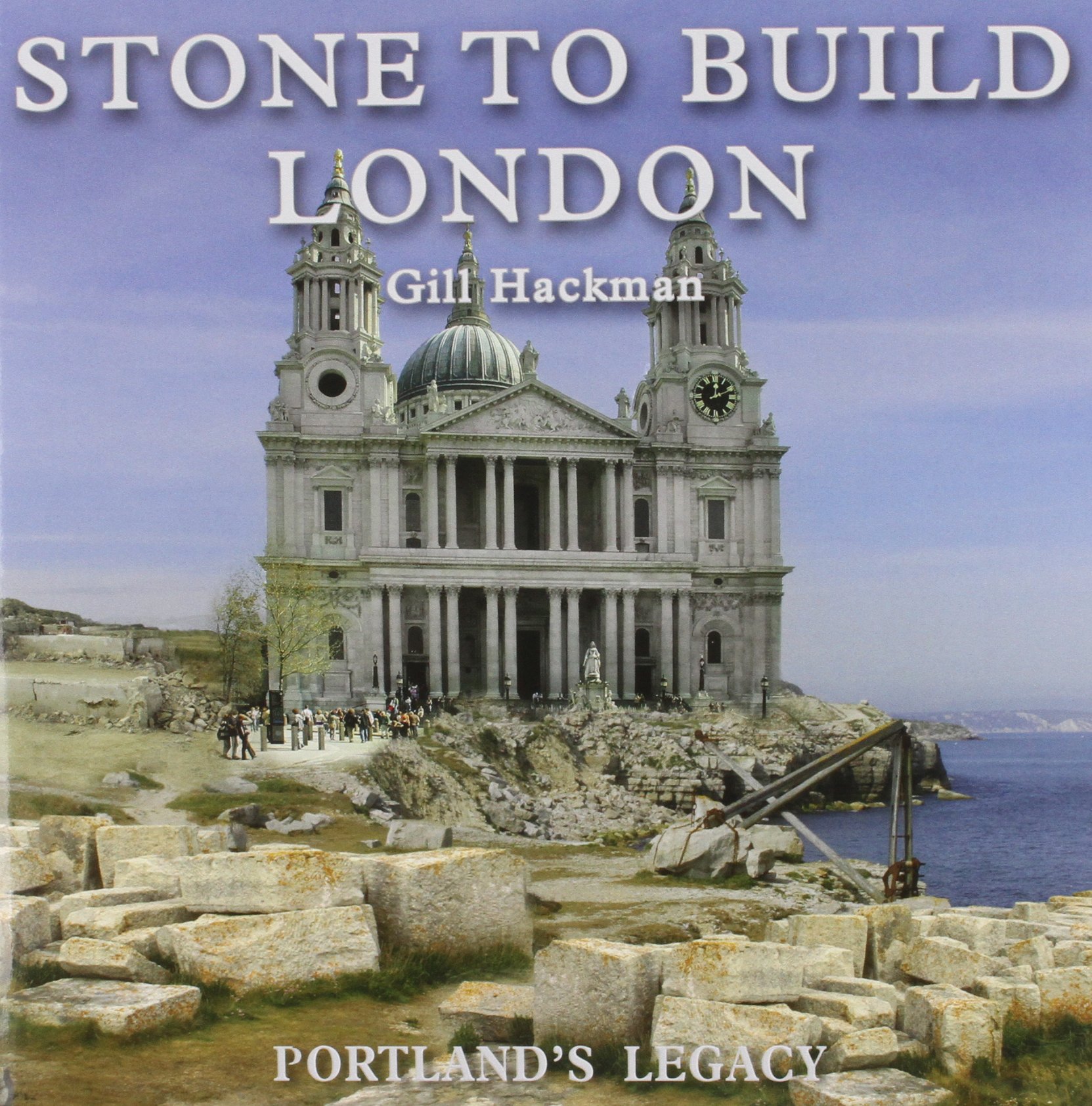 Stone to Build London Portlands Legacy by Gill Hackman HARDBACK 9780956440594