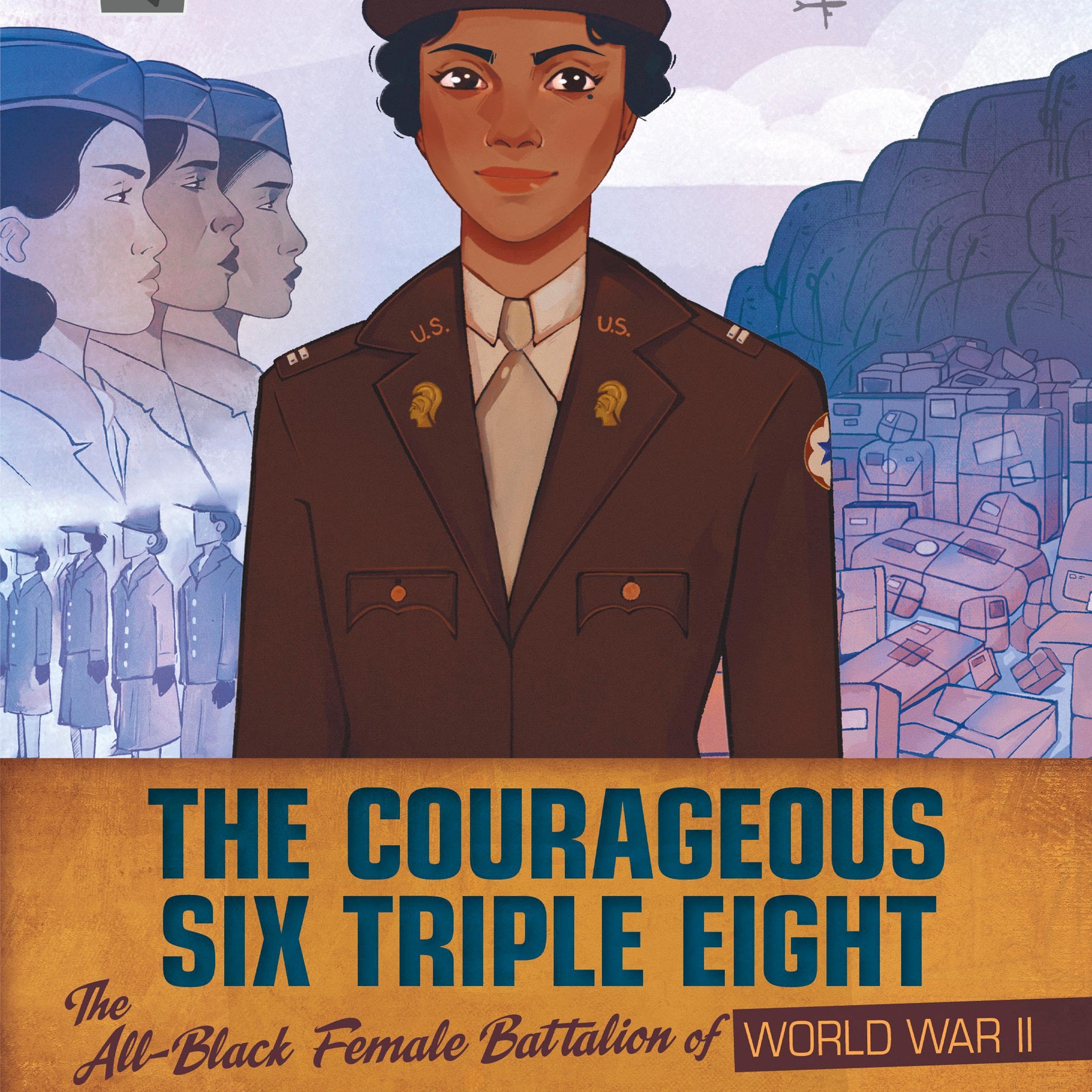 The Courageous Six Triple Eight: The All-Black Female Battalion of World War II