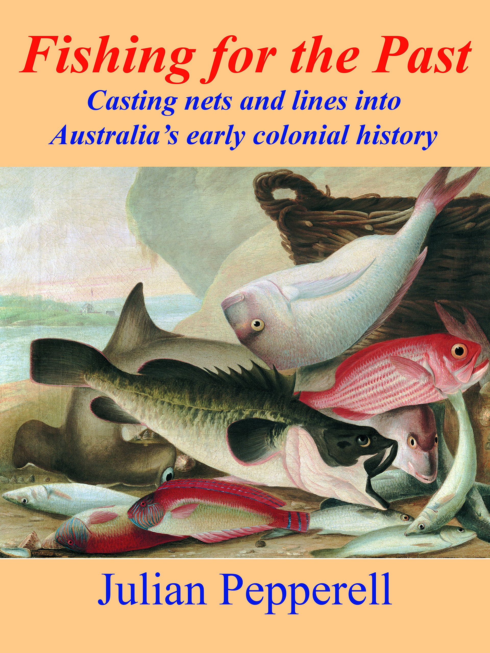 Buy Fishing for the Past: Casting nets and lines into Australia's early colonial history — BookShops.in